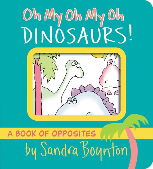 Oh My Oh My Oh Dinosaurs! by Sandra Boynton - Tiny Tots Boutique